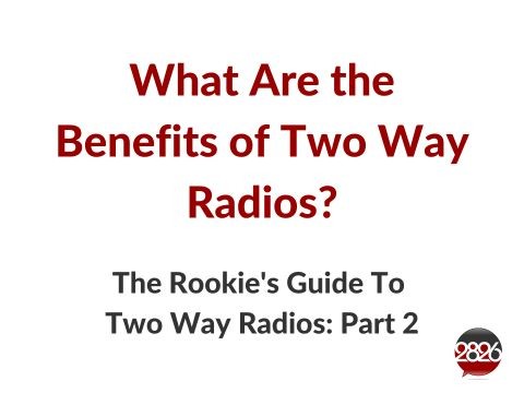 2826 Rookie's Guide To Two Way Radios | The Benefits of Two Way Radio