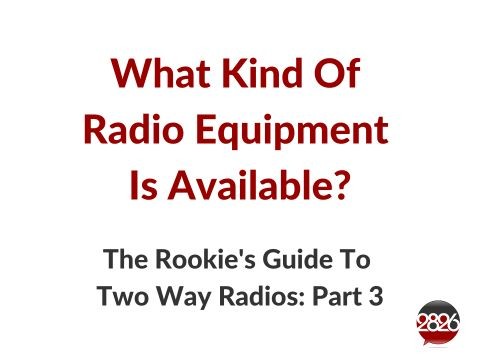 2826 Rookie's Guide To Two Way Radio Part 3 | Radio Equipment